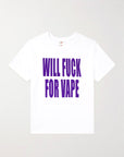 Will Fuck For Vape T-Shirt